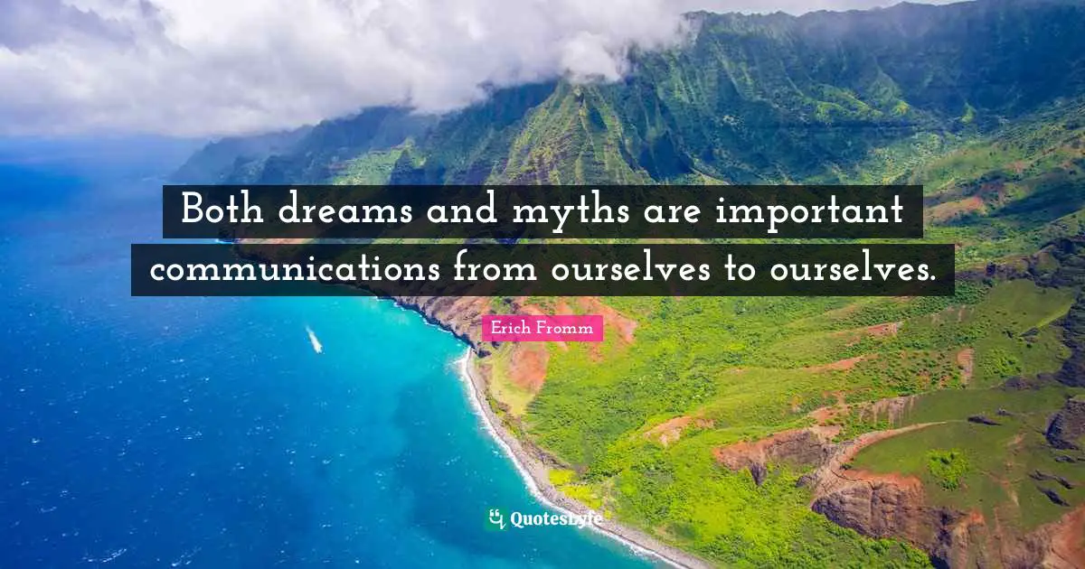 Both dreams and myths are important communications from ourselves to ourselves.