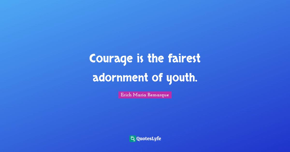 Adornment Quotes: "Courage is the fairest adornment of youth."