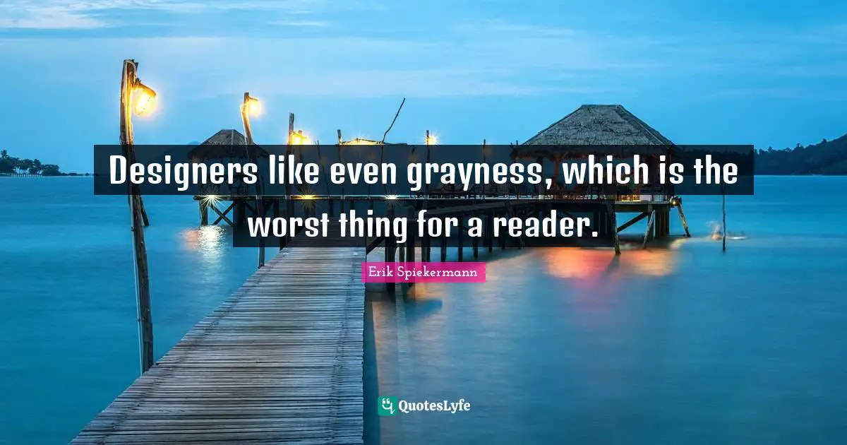 Reader Quotes: "Designers like even grayness, which is the worst thing for a reader."