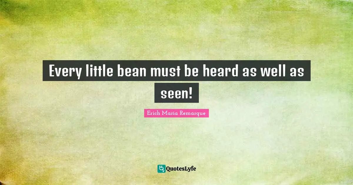 Every little bean must be heard as well as seen!