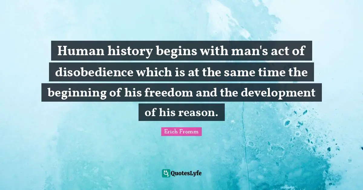 Human history begins with man's act of disobedience which is at the same time the beginning of his freedom and the development of his reason.