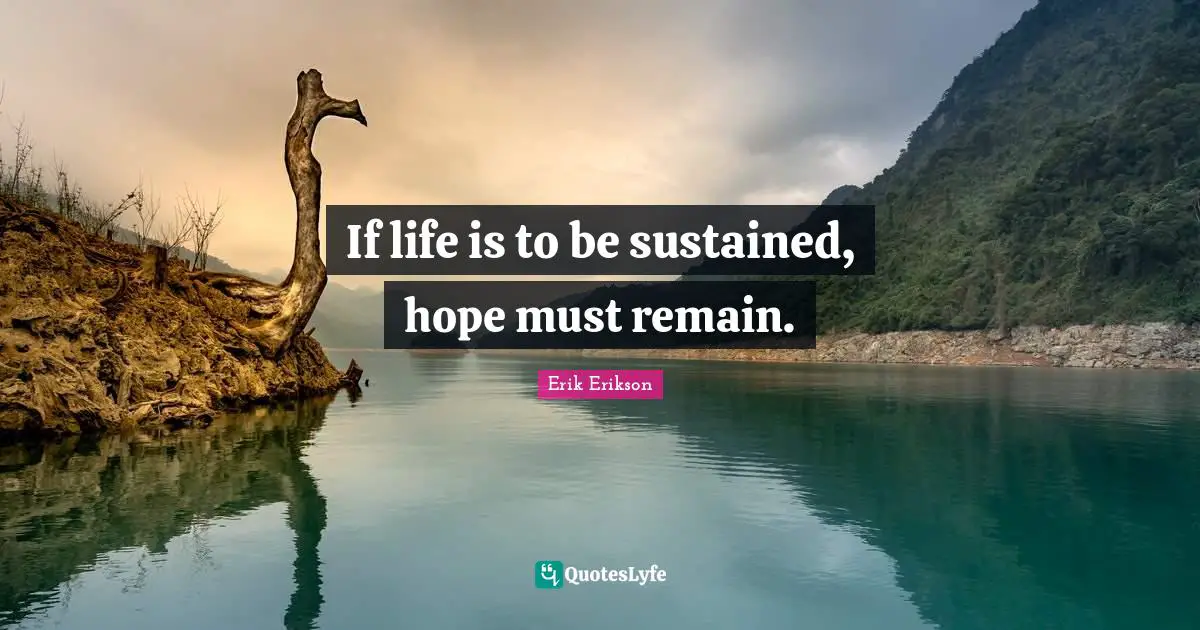 If life is to be sustained, hope must remain.
