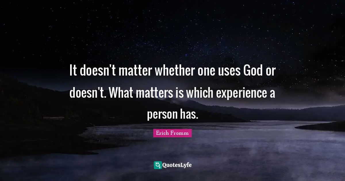It doesn't matter whether one uses God or doesn't. What matters is which experience a person has.