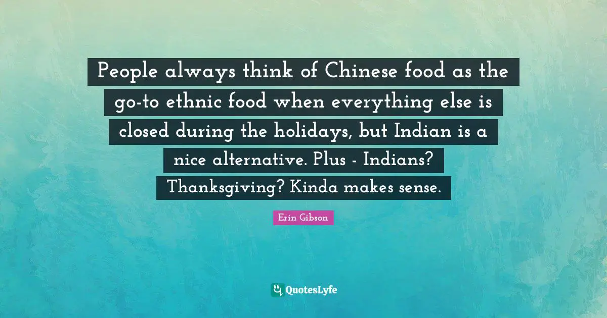 People always think of Chinese food as the go-to ethnic food when everything else is closed during the holidays, but Indian is a nice alternative. Plus - Indians? Thanksgiving? Kinda makes sense.