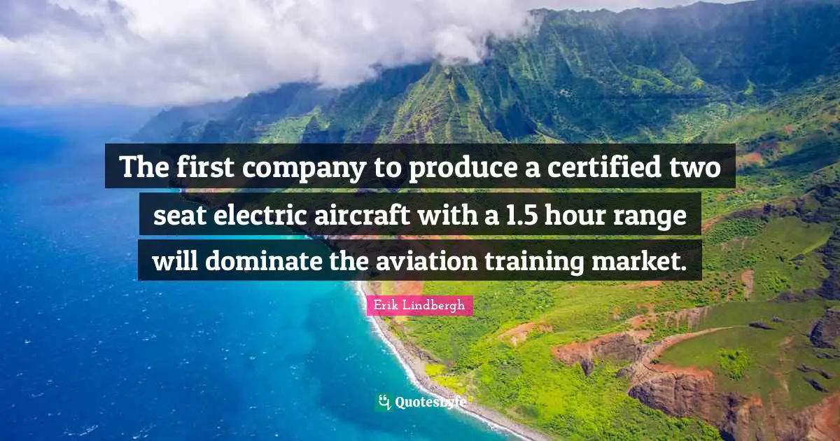 The first company to produce a certified two seat electric aircraft with a 1.5 hour range will dominate the aviation training market.