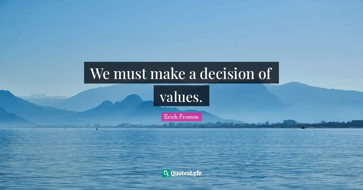 We must make a decision of values.