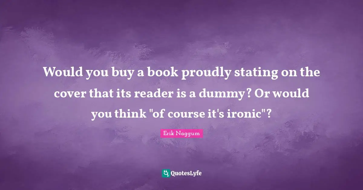 Would you buy a book proudly stating on the cover that its reader is a dummy? Or would you think "of course it's ironic"?