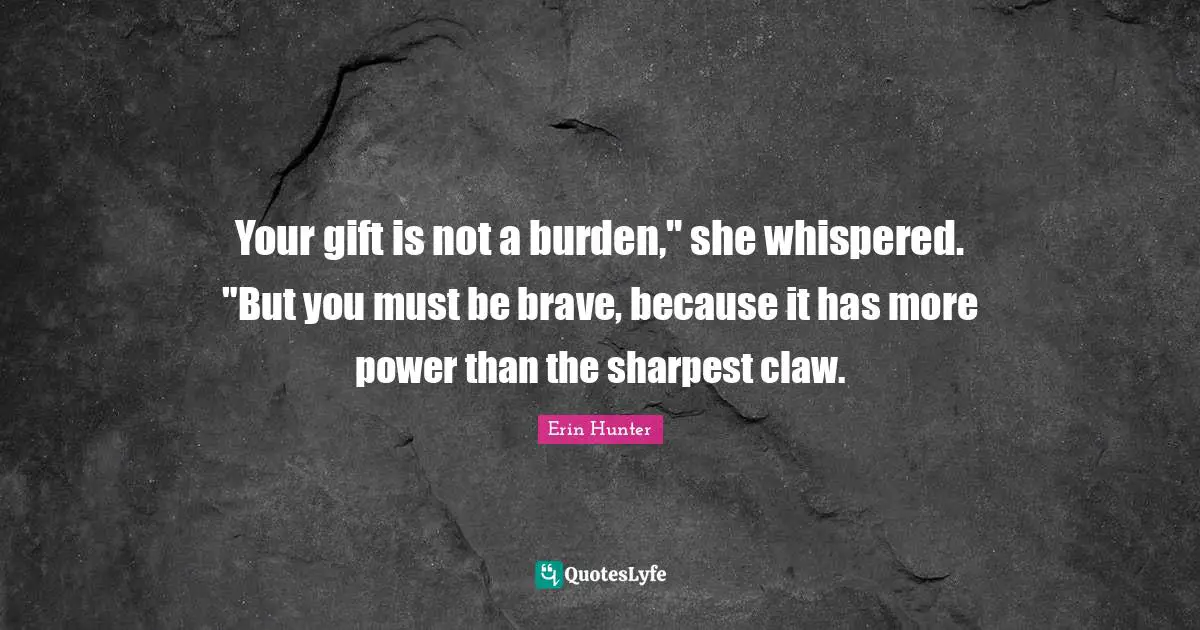 Your gift is not a burden," she whispered. "But you must be brave, because it has more power than the sharpest claw.