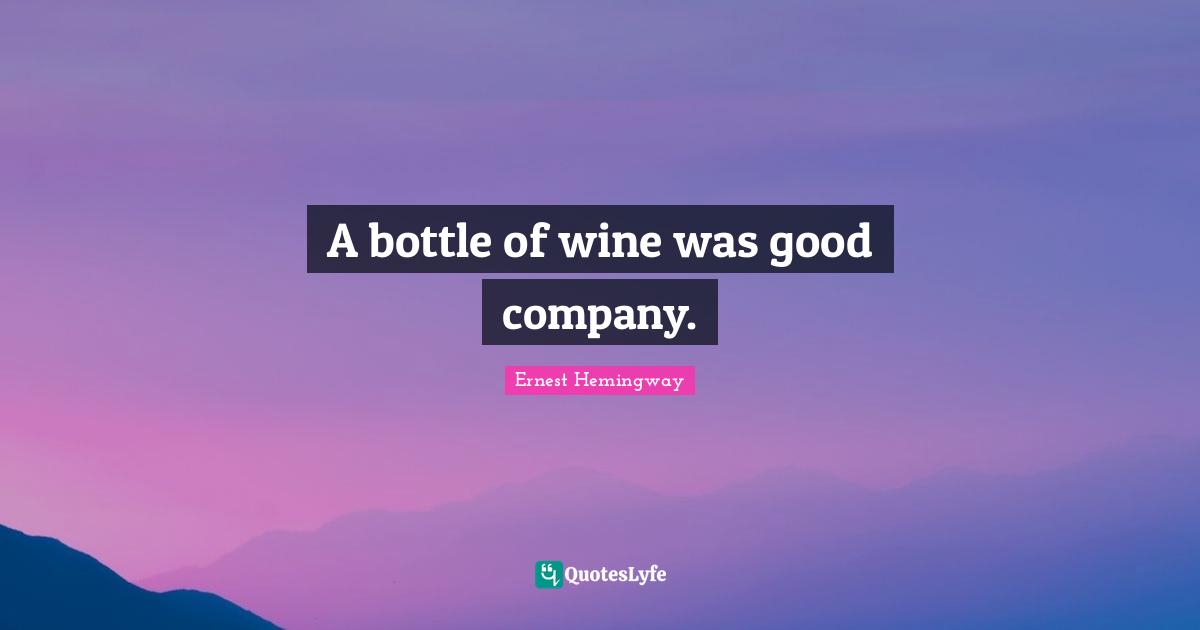 A bottle of wine was good company.