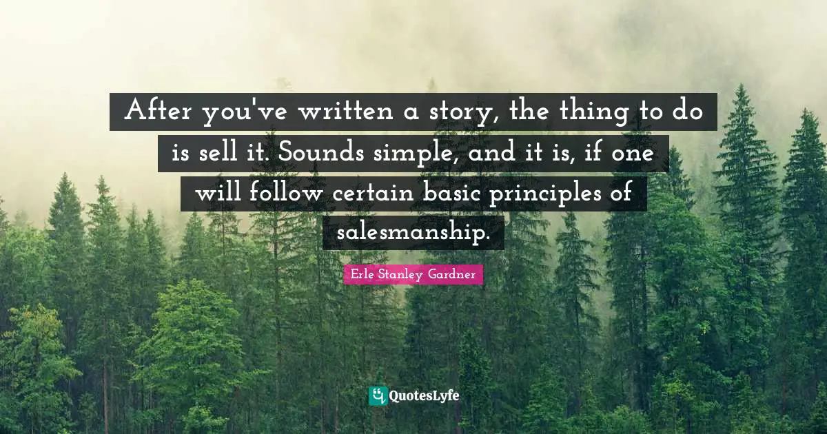 After you've written a story, the thing to do is sell it. Sounds simple, and it is, if one will follow certain basic principles of salesmanship.