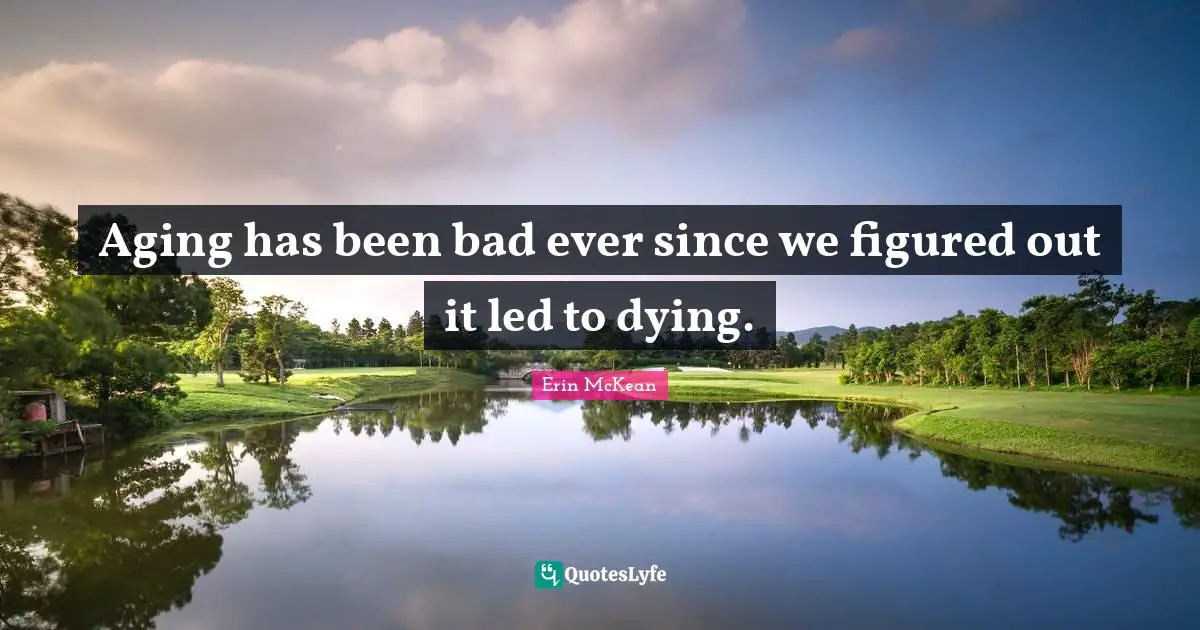 Aging has been bad ever since we figured out it led to dying.