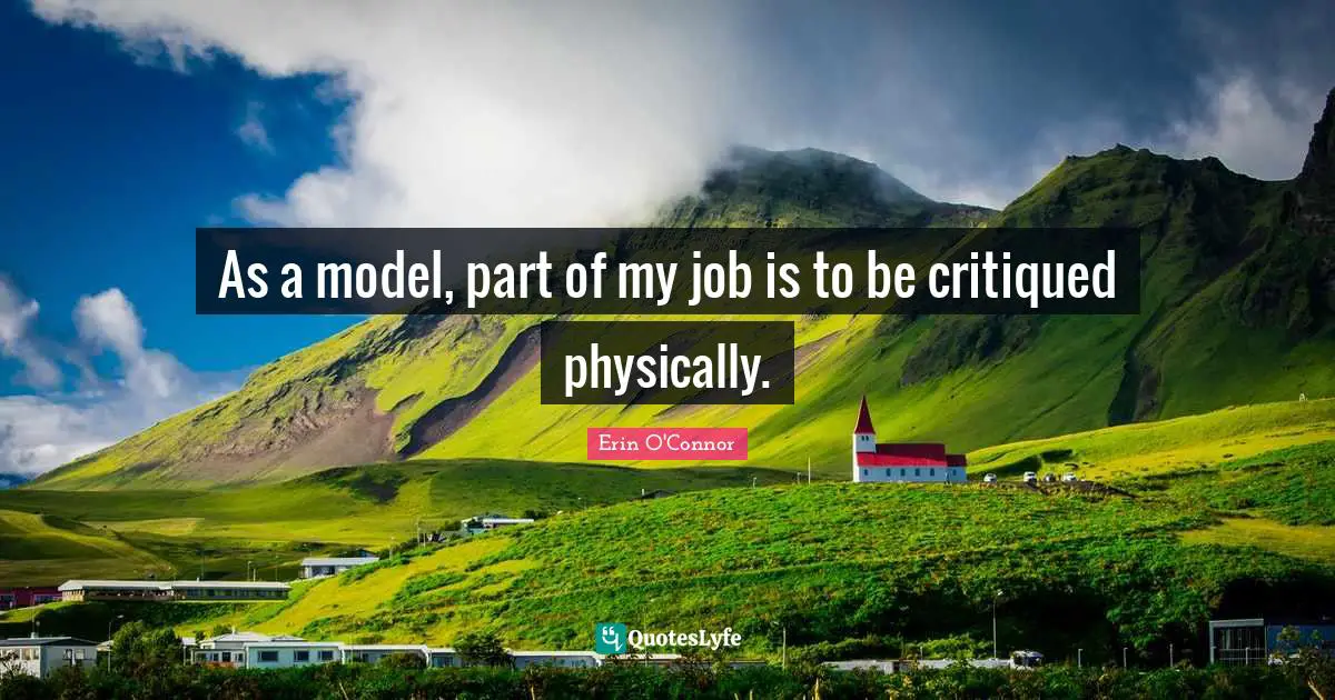 As a model, part of my job is to be critiqued physically.