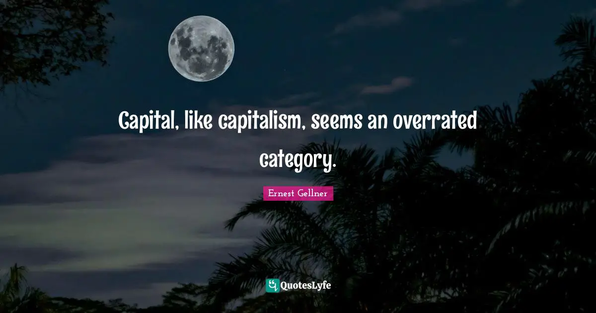 Capital, like capitalism, seems an overrated category.