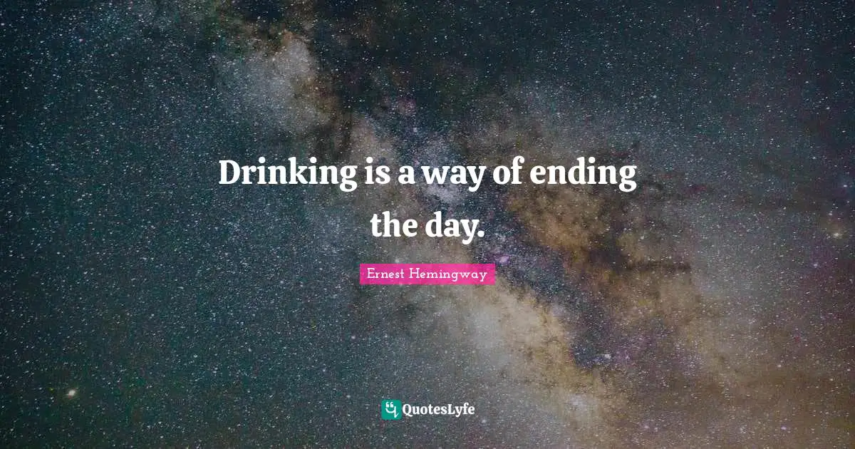 Drinking is a way of ending the day.
