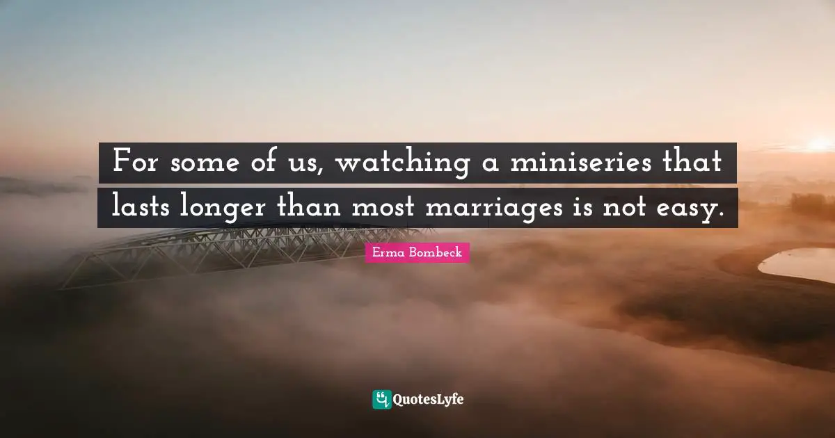 For some of us, watching a miniseries that lasts longer than most marriages is not easy.