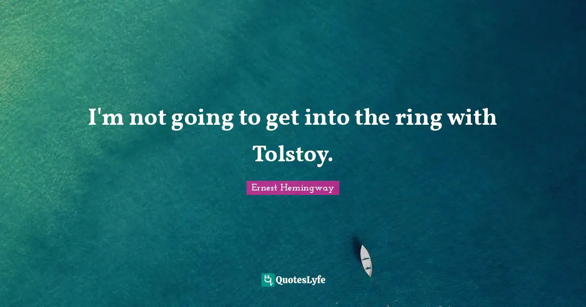 I'm not going to get into the ring with Tolstoy.