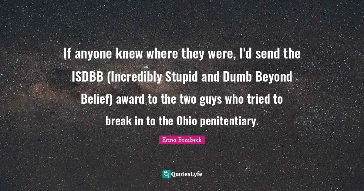 If anyone knew where they were, I'd send the ISDBB (Incredibly Stupid and Dumb Beyond Belief) award to the two guys who tried to break in to the Ohio penitentiary.