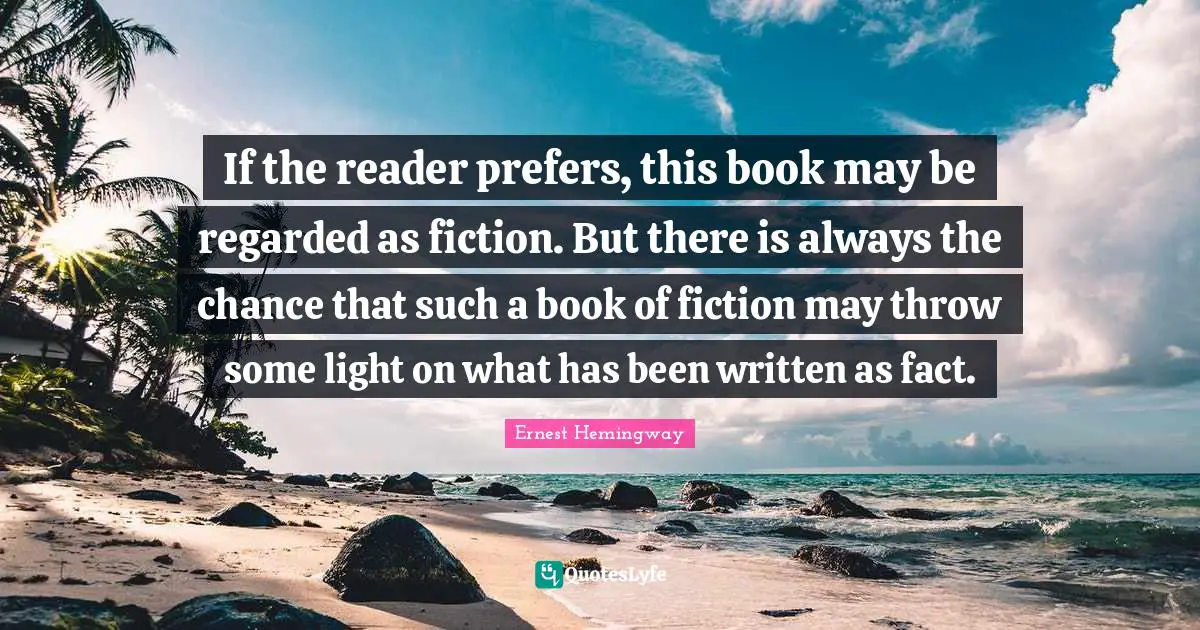 If the reader prefers, this book may be regarded as fiction. But there is always the chance that such a book of fiction may throw some light on what has been written as fact.