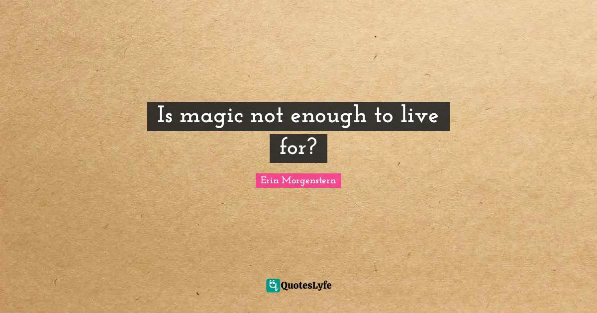 Is magic not enough to live for?