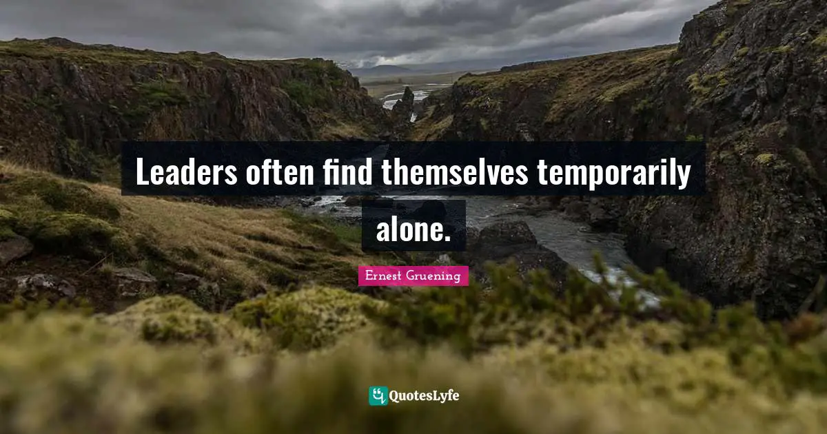 Leaders often find themselves temporarily alone.