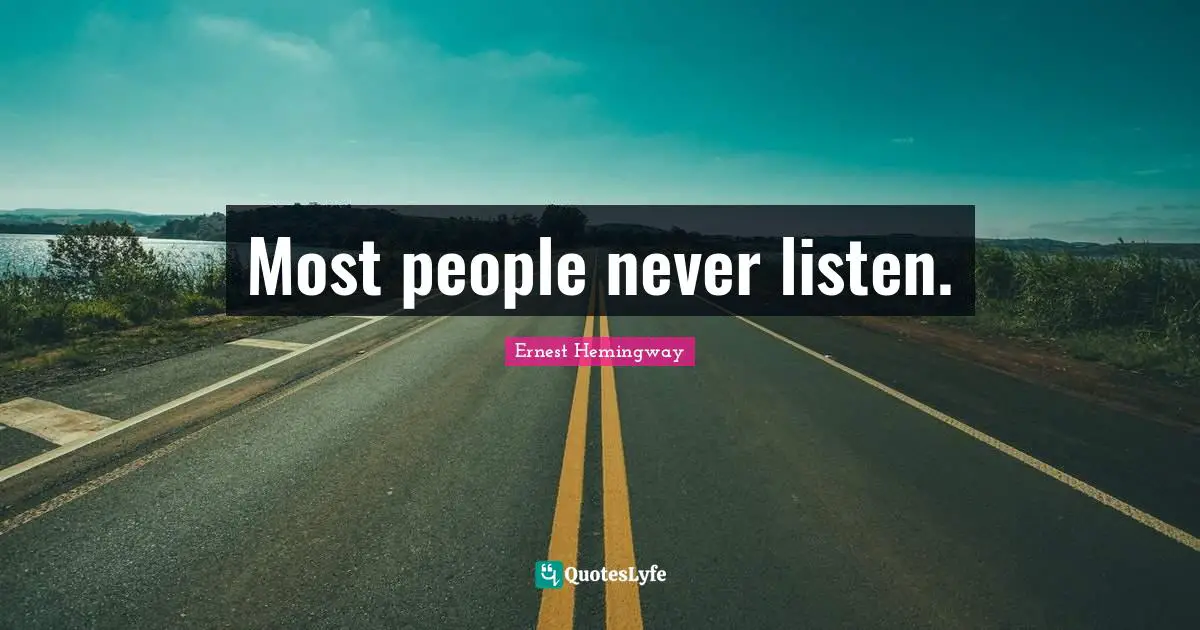 Most people never listen.