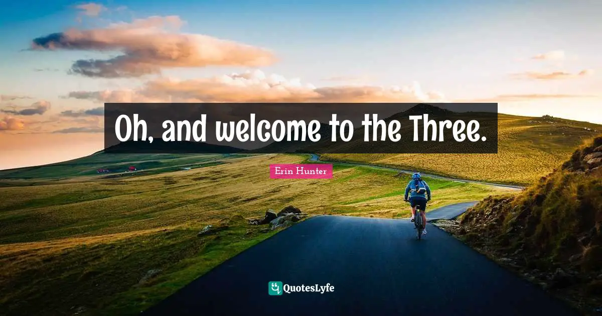 Oh, and welcome to the Three.