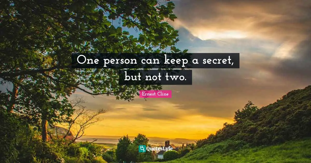One person can keep a secret, but not two.