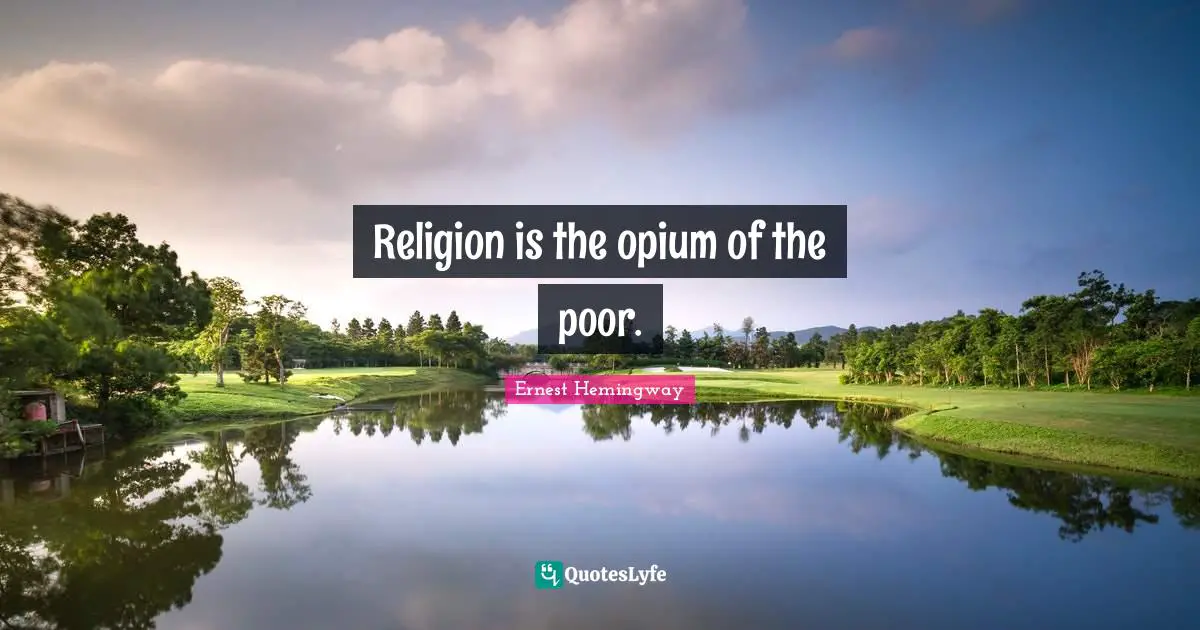 Opium Quotes: "Religion is the opium of the poor."