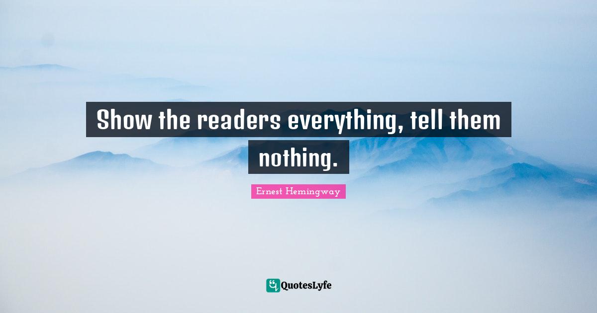 Reader Quotes: "Show the readers everything, tell them nothing."