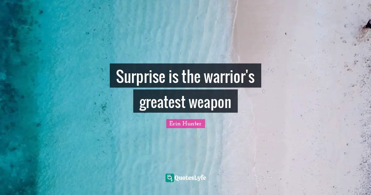 Erin Hunter Quotes: "Surprise is the warrior's greatest weapon"