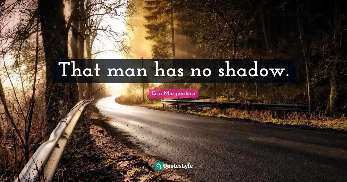 That man has no shadow.