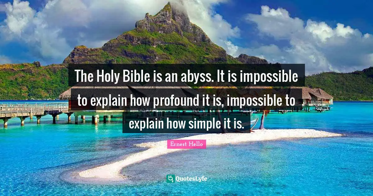 Profound Quotes: "The Holy Bible is an abyss. It is impossible to explain how profound it is, impossible to explain how simple it is."