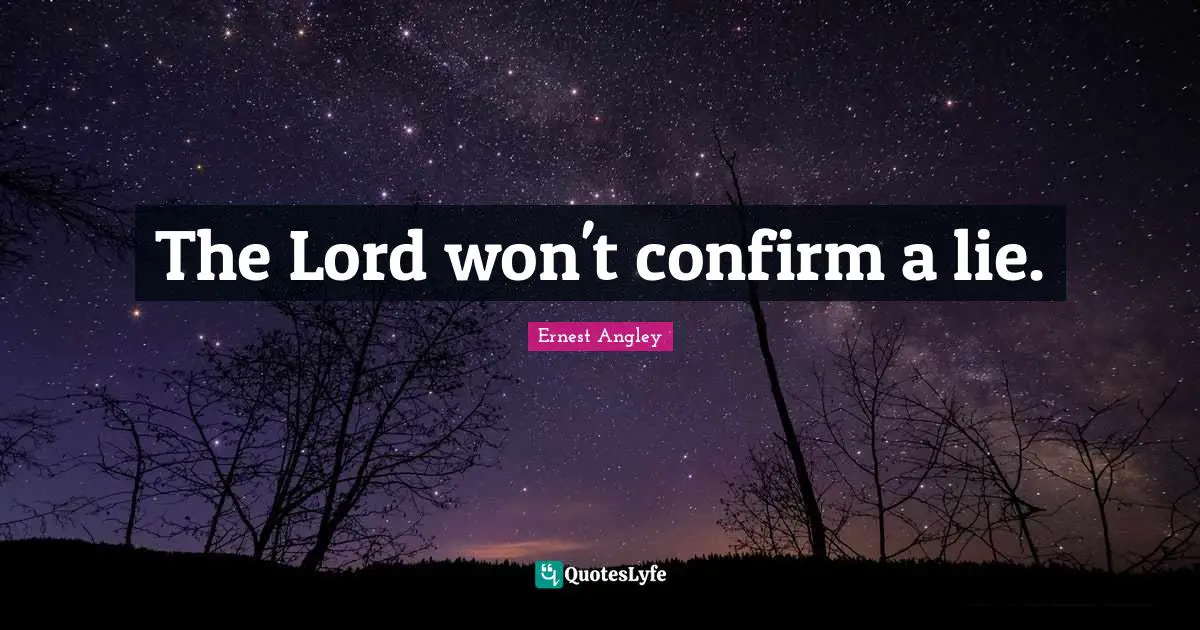 The Lord won't confirm a lie.