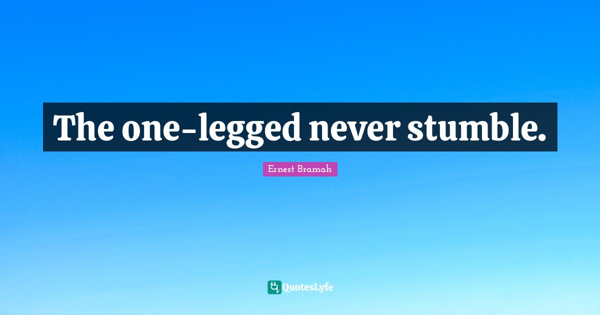 The one-legged never stumble.