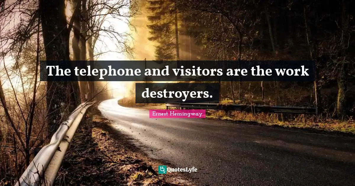 The telephone and visitors are the work destroyers.