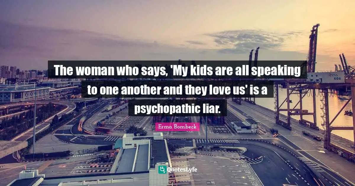 The woman who says, 'My kids are all speaking to one another and they love us' is a psychopathic liar.