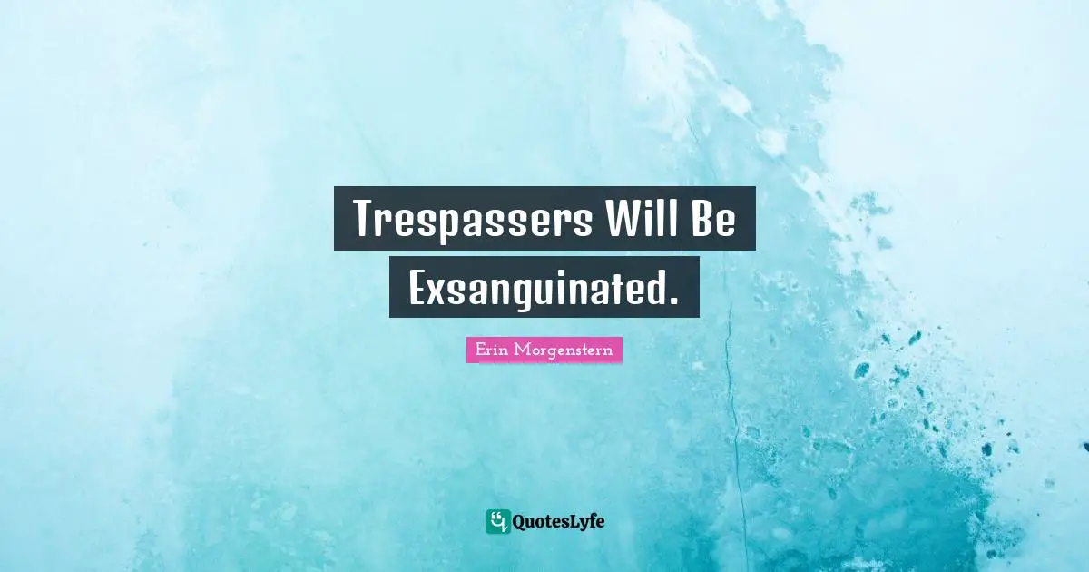 Trespassers Will Be Exsanguinated.