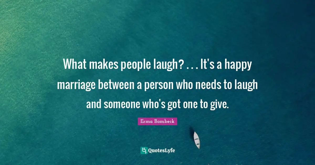 What makes people laugh? . . . It's a happy marriage between a person who needs to laugh and someone who's got one to give.