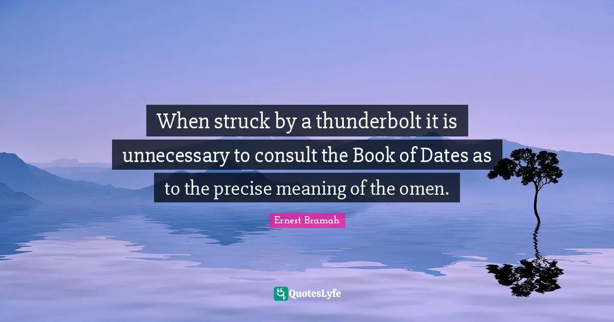 When struck by a thunderbolt it is unnecessary to consult the Book of Dates as to the precise meaning of the omen.
