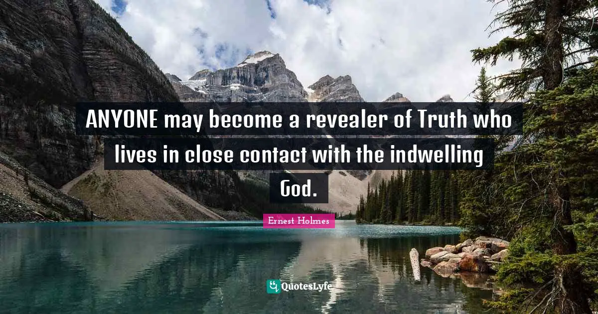 ANYONE may become a revealer of Truth who lives in close contact with the indwelling God.
