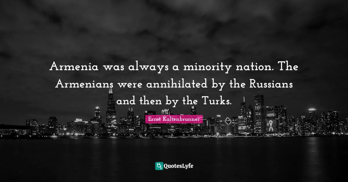 Armenia was always a minority nation. The Armenians were annihilated by the Russians and then by the Turks.