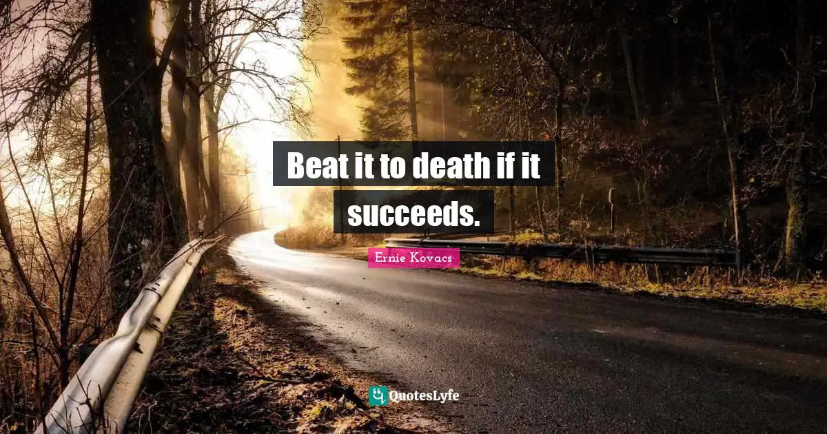 Beat it to death if it succeeds.
