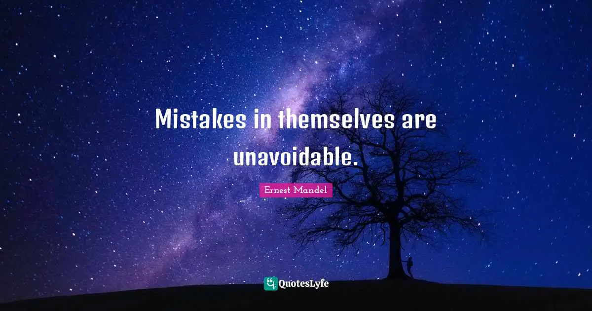 Mistakes in themselves are unavoidable.