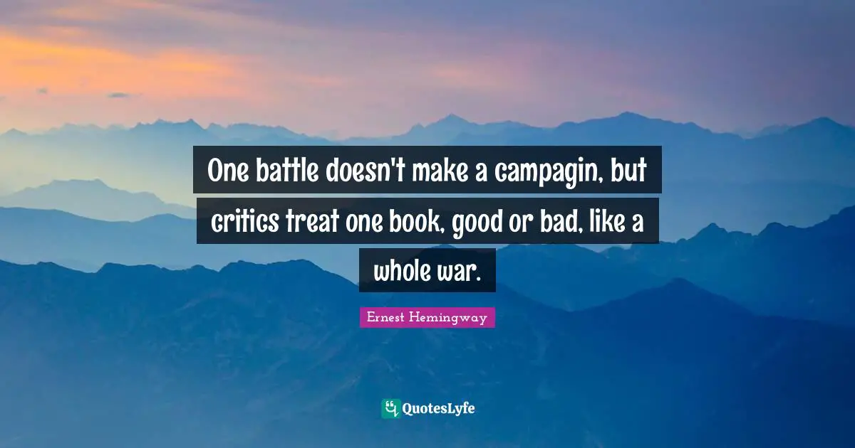 One battle doesn't make a campagin, but critics treat one book, good or bad, like a whole war.