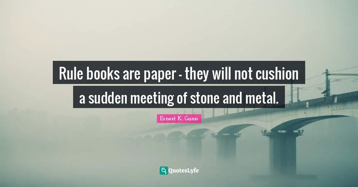 Stones Quotes: "Rule books are paper - they will not cushion a sudden meeting of stone and metal."