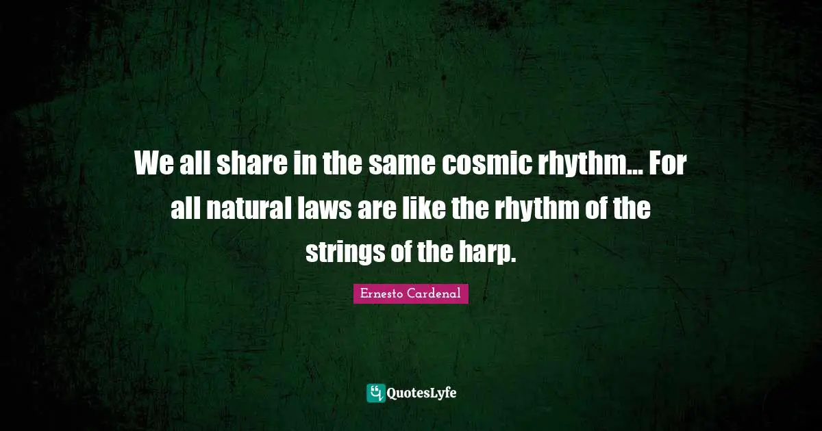Strings Quotes: "We all share in the same cosmic rhythm... For all natural laws are like the rhythm of the strings of the harp."