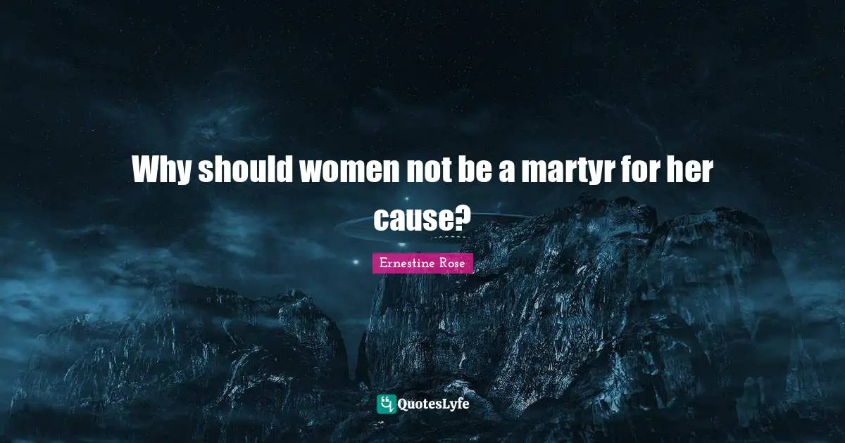 Why should women not be a martyr for her cause?