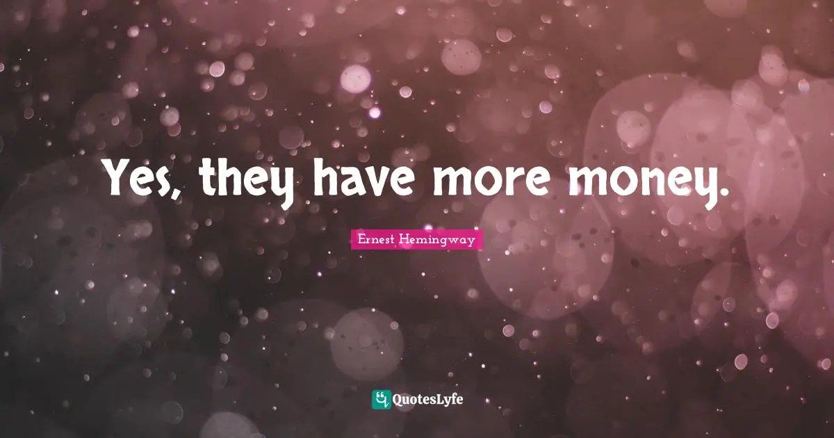 Yes, they have more money.