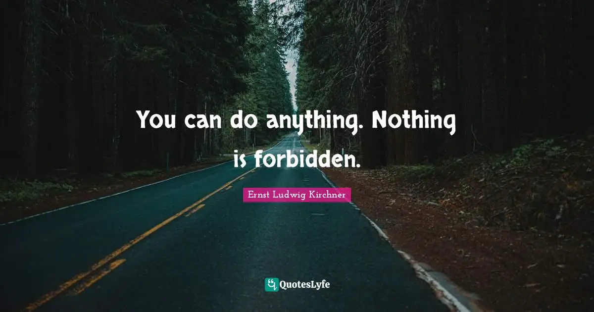 Forbidden Quotes: "You can do anything. Nothing is forbidden."