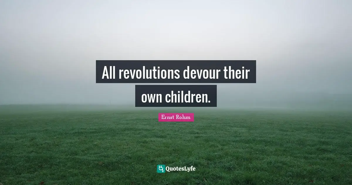 All revolutions devour their own children.